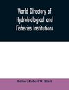 World directory of hydrobiological and fisheries institutions