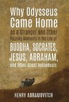 Why Odysseus Came Home as a Stranger and Other Puzzling Moments in the Life of Buddha, Socrates, Jesus, Abraham, and other Great Individuals