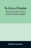 The history of Gilmanton, embracing the proprietary, civil, literary, ecclesiastical, biographical, genealogical, and miscellaneous history, from the first settlement to the present time; including what is now Gilford, to the time it was disannexed