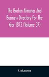 The Boston almanac and business directory for the year 1872 (Volume 37)