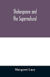 Shakespeare and the supernatural; a brief study of folklore, superstition, and witchcraft in 'Macbeth,' 'Midsummer night's dream' and 'The tempest,'