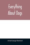Everything about dogs