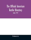 The Official American textile directory; containing reports of all the textile manufacturing establishments in the United States and Canada, together with the yarn trade index 1917