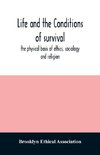 Life and the conditions of survival, the physical basis of ethics, sociology and religion