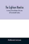 The eighteen nineties; a review of art and ideas at the close of the nineteenth century