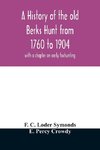 A history of the old Berks Hunt from 1760 to 1904