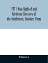 1911 New Bedford and fairhaven Directory of the Inhabitants, Business Firms, Institutions, Manufacturing Establishments, Societies, House Directory, with Streets, Map, Etc. No. XLIV