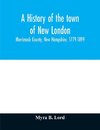 A history of the town of New London, Merrimack County, New Hampshire, 1779-1899