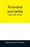 The international Jewish cook book; a modern 