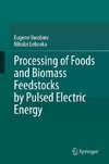 Processing of Foods and Biomass Feedstocks by Pulsed Electric Energy