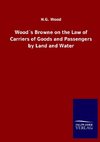 Wood´s Browne on the Law of Carriers of Goods and Passengers by Land and Water