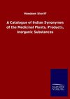 A Catalogue of Indian Synonymes of the Medicinal Plants, Products, Inorganic Substances