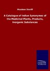 A Catalogue of Indian Synonymes of the Medicinal Plants, Products, Inorganic Substances