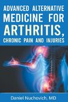 Advanced Alternative Medicine for Arthritis, Chronic Pain and Injuries