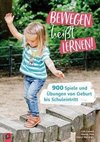 Bewegen heißt Lernen! Über 900 Spiele und Übungen von Geburt bis Schuleintritt