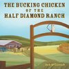 The Bucking Chicken of the Half Diamond Ranch