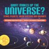 What Makes Up the Universe? Stars, Planets, Solar Systems and Galaxies | Astronomy Guide Book Grade 3 | Children's Astronomy & Space Books