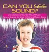 Can You See Sound? | Characteristics of Sound | ABCs of Physics | General Science 3rd Grade | Children's Physics Books