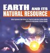 Earth and Its Natural Resource | Solar System & the Universe | Fourth Grade Non Fiction Books | Children's Astronomy & Space Books