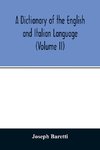 A Dictionary of the English and Italian Language (Volume II)