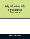 Risky and cautious shifts in group decisions