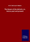 The Queen of the Adriatic; or, Venice past and present