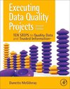 Executing Data Quality Projects : Ten Steps to Quality Data and Trusted Information (TM)