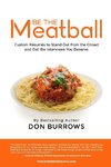 BE THE MEATBALL - Custom Résumés to Stand Out from the Crowd and Get the Interviews You Deserve