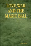 LOVE WAR AND THE MAGIC BALL