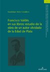 Francisco Valdés en sus libros: estudio de la obra de un autor olvidado de la Edad de Plata