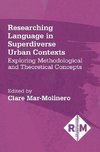 Researching Language in Superdiverse Urban Contexts: Exploring Methodological and Theoretical Concepts