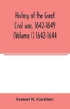 History of the great civil war, 1642-1649 (Volume I) 1642-1644