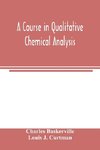 A course in qualitative chemical analysis