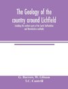 The geology of the country around Lichfield, including the northern parts of the South Staffordshire and Warwickshire coalfields