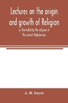 Lectures on the origin and growth of religion as illustrated by the religion of the ancient Babylonians