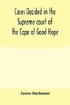 Cases decided in the Supreme court of the Cape of Good Hope