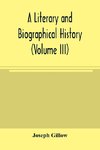 A literary and biographical history, or, Bibliographical dictionary of the English Catholics, from the breach with Rome, in 1534, to the present time (Volume III)