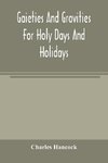 Gaieties and gravities for holy days and holidays