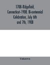 1708-Ridgefield, Connecticut-1908. Bi-centennial celebration, July 6th and 7th, 1908; report of the proceedings, together with the papers presented and the addresses made