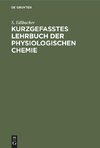 Kurzgefasstes Lehrbuch der physiologischen Chemie