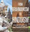 From Brahmanism to Hinduism | India's Major Beliefs and Practices | Social Studies 6th Grade | Children's Geography & Cultures Books