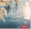 Am Ende bleibt die Liebe. Worte des Trostes