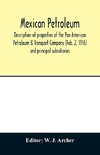 Mexican petroleum, description of properties of the Pan American Petroleum & Transport Company (Feb. 2, 1916) and principal subsidiaries