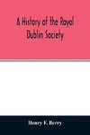 A history of the Royal Dublin society