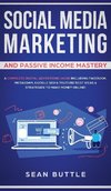 Social Media Marketing and Passive Income Mastery