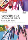 Gendersensibler Unterricht in der Grundschule. Mehr Chancengleichheit jenseits von Geschlechterrollen