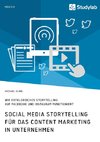 Social Media Storytelling für das Content Marketing in Unternehmen. Wie erfolgreiches Storytelling auf Facebook und Instagram funktioniert