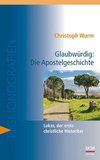 Glaubwürdig: Die Apostelgeschichte