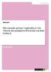 Wie entsteht globale Ungleichheit? Die Theorie der peripheren Wirtschaft von Raúl Prebisch