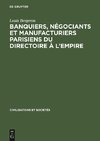 Banquiers, négociants et manufacturiers parisiens du Directoire à l'Empire